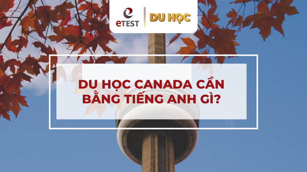 Du học Canada cần IELTS bao nhiêu là đủ? | Du học ETEST