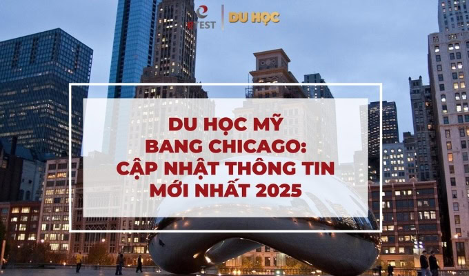 Du học Mỹ bang Chicago: Cập nhật thông tin mới nhất 2025